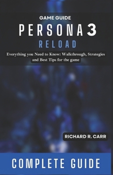 Paperback PERSONA 3 Reload Game Guide: Everything you Need to Know: Walkthrough, Strategies and Best Tips for the game (Complete Guide) Book