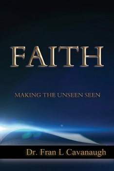 Faith: Making The Unseen Seen