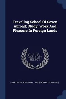 Paperback Traveling School Of Seven Abroad; Study, Work And Pleasure In Foreign Lands Book