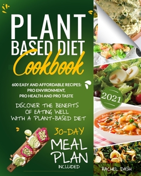 Paperback Plant-Based Diet Cookbook: Discover the Benefits of Eating Well with a Plant-Based diet. 600 Easy and Affordable Recipes: Pro Environment, Pro He Book