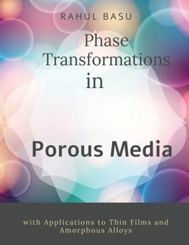 Phase Transformations in Porous Media: with Applications to Thin Films and Glassy Alloys