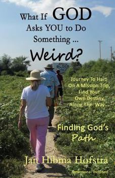 Paperback What If God Asks You To Do Something... Weird?: Finding God's Path Book