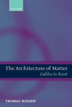 Paperback The Architecture of Matter: Galileo to Kant Book