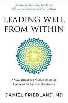 Paperback Leading Well from Within: A Neuroscience and Mindfulness-Based Framework for Conscious Leadership Book