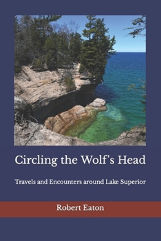 Paperback Circling the Wolf's Head: Travels and Encounters around Lake Superior Book