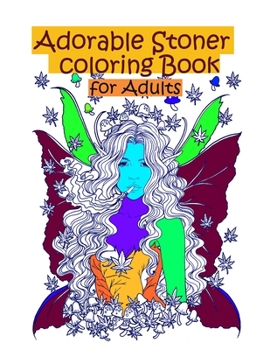 Paperback Adorable Stoner coloring Book for adults: The Stoner's Psychedelic Coloring Book for adults, stress relief and great therapy Book