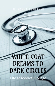 Paperback White Coat Dreams to Dark Circles: Life at Medical College Book