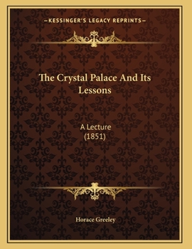 Paperback The Crystal Palace And Its Lessons: A Lecture (1851) Book