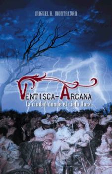Paperback Ventisca-Arcana: La Ciudad Donde El Cielo Llora [Spanish] Book