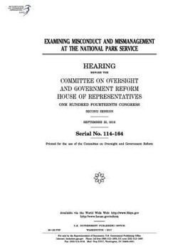 Paperback Examining misconduct and mismanagement at the National Park Service: hearing before the Committee on Oversight and Government Reform, House of Represe Book