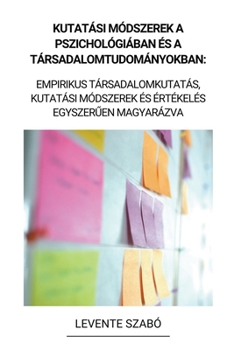 Paperback Kutatási Módszerek a Pszichológiában és a Társadalomtudományokban: Empirikus Társadalomkutatás, Kutatási Módszerek és Értékelés Egyszer&#369;en Magyar [Hungarian] Book