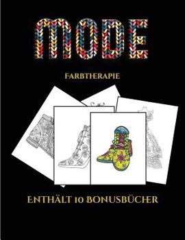 Farbtherapie (Mode): Dieses Buch besteht aus 36 Malblätter, die zum Ausmalen, Einrahmen und/oder Meditieren verwendet werden können: Dieses Buch kann ... Bonus-PDF-Büchern geliefert. (German Edition)