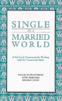Single in a Married World: A Life Cycle Framework for Working With the Unmarried Adult