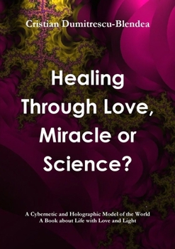 Paperback Healing Through Love, Miracle or Science? Book