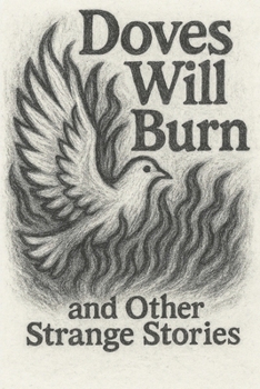 Paperback Doves Will Burn: And Other Strange Stories Book