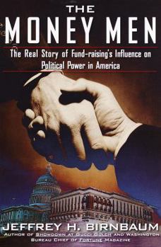 Hardcover The Money Men: The Real Story of Fund-Raising's Influence on Political Power in America Book