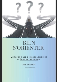 Bien s'orienter, vers une vie d'excellence et d'épanouissement: Orientation académique et professionnelle (French Edition)