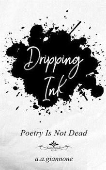 Paperback Dripping Ink: Poetry Is Not Dead Book