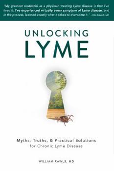 Paperback Unlocking Lyme: Myths, Truths, and Practical Solutions for Chronic Lyme Disease Book
