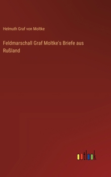 Hardcover Feldmarschall Graf Moltke's Briefe aus Rußland [German] Book