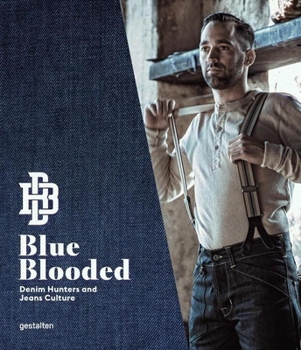 Hardcover Blue Blooded: Denim Hunters and Jeans Culture Book