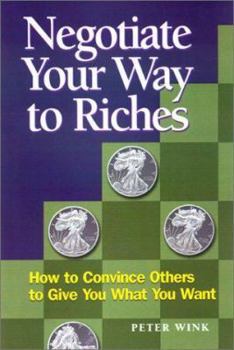 Hardcover Negotiate Your Way to Riches: How to Convince Others to Give You What You Want Book