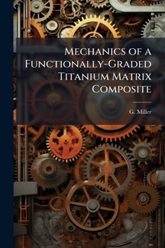 Paperback Mechanics of a Functionally-Graded Titanium Matrix Composite Book