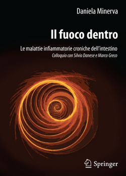 Paperback Il Fuoco Dentro: Le Malattie Infiammatorie Croniche Dell'intestino Colloquio Con Silvio Danese E Marco Greco [Italian] Book