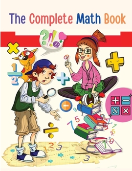 Paperback The Complete Math Book: From Multiplication to Addition, Subtraction, Division, Fraction, and all you need to Perform! Book