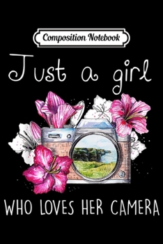 Paperback Composition Notebook: Just a girl who loves her camera Photographer gift Journal/Notebook Blank Lined Ruled 6x9 100 Pages Book