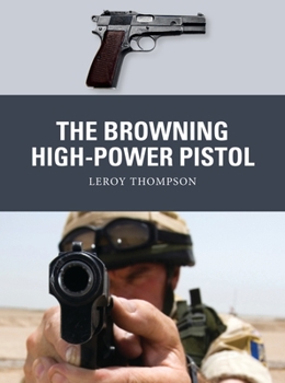 The Browning High-Power Pistol - Book #73 of the Osprey Weapons