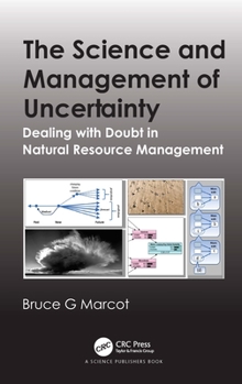 Hardcover The Science and Management of Uncertainty: Dealing with Doubt in Natural Resource Management Book