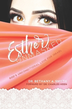 Paperback Esther Unmasked: God's Unconditional Love for Israel Book