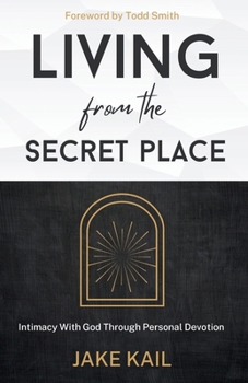 Paperback Living From the Secret Place: Intimacy With God Through Personal Devotion Book