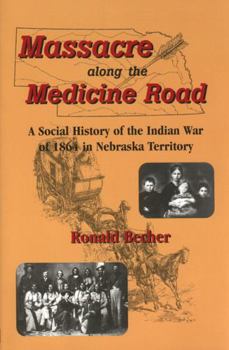 Paperback Massacre Along the Medicine Road: A Social History of the Indian War of 1864 in Nebraska Territory Book