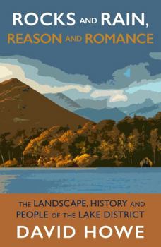 Paperback Rocks and Rain, Reason and Romance: The Landscape, History and People of the Lake District Book