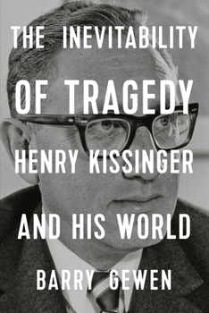 Hardcover The Inevitability of Tragedy: Henry Kissinger and His World Book