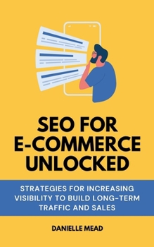 Paperback SEO For E-Commerce Unlocked: Strategies for Increasing Visibility to Build Long-Term Traffic and Sales Book
