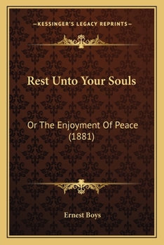 Paperback Rest Unto Your Souls: Or The Enjoyment Of Peace (1881) Book