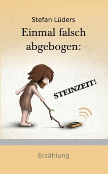 Paperback Einmal falsch abgebogen: Steinzeit! [German] Book