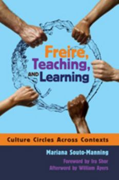 Paperback Freire, Teaching, and Learning: Culture Circles Across Contexts- Foreword by IRA Shor- Afterword by William Ayers Book