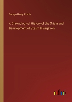 Paperback A Chronological History of the Origin and Development of Steam Navigation Book