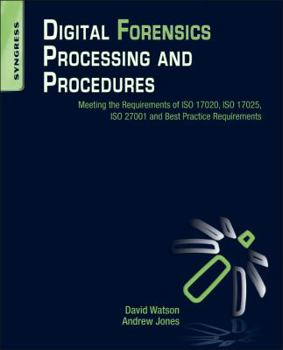 Paperback Digital Forensics Processing and Procedures: Meeting the Requirements of ISO 17020, ISO 17025, ISO 27001 and Best Practice Requirements Book