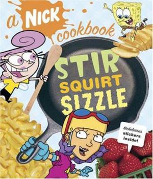 Paperback Stir, Squirt, Sizzle: A Nick Cookbook Book