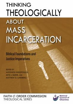 Paperback Thinking Theologically about Mass Incarceration: Biblical Foundations and Justice Imperatives Book