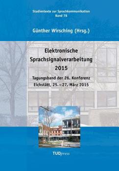 Paperback Elektronische Sprachsignalverarbeitung 2015: Tagungsband der 26. Konferenz Eichstätt, 25. - 27. März 2015 [German] Book
