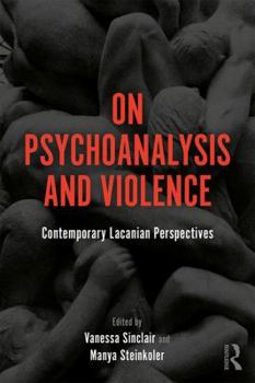 Paperback On Psychoanalysis and Violence: Contemporary Lacanian Perspectives Book