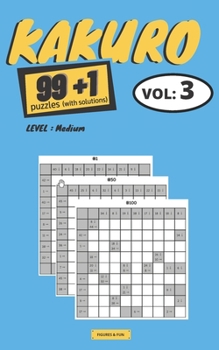 Paperback KAKURO puzzles: 99+1 KAKURO puzzles books Series - Book Vol.3 (Difficulty: Medium 100 KAKURO grids with solutions 2 grids per page Con Book