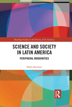 Paperback Science and Society in Latin America: Peripheral Modernities Book