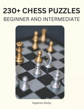 Paperback 230+ Chess puzzles (beginner and intermediate).: Solve chess problems and improve your tactical chess skills. Book